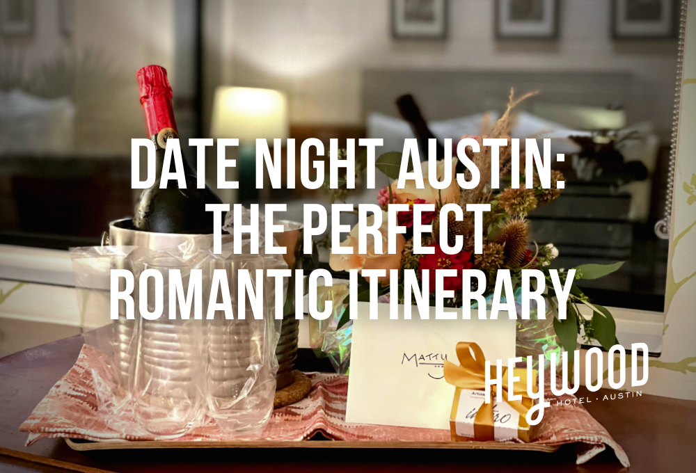 Date night Austin: The perfect romantic itinerary, starting with a stay at the Heywood Hotel.