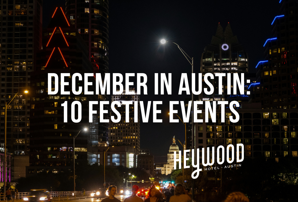 December in Austin event ideas from Heywood Hotel