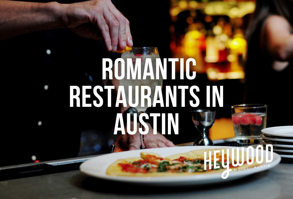 Romantic restaurants in Austin recommended by the Heywood Hotel