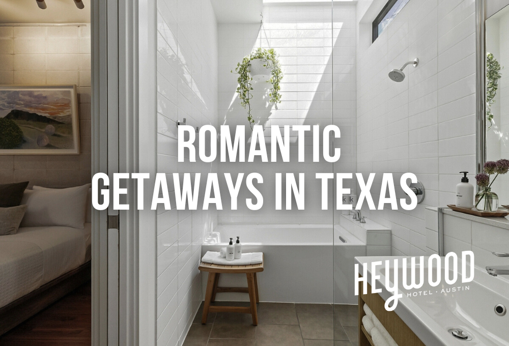 Romantic getaways in Texas include the Heywood Hotel in Austin.